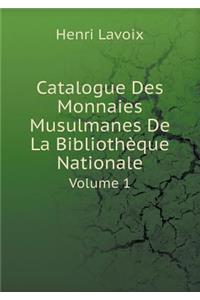 Catalogue Des Monnaies Musulmanes De La Bibliothèque Nationale Volume 1