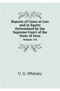 Reports of Cases at Law and in Equity Determined by the Supreme Court of the State of Iowa Volume 176