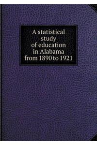 A statistical study of education in Alabama from 1890 to 1921