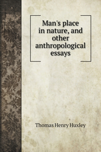 Man's place in nature, and other anthropological essays