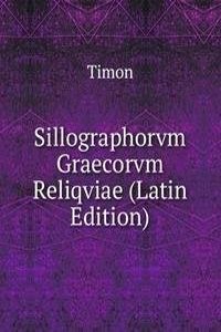 Sillographorvm Graecorvm Reliqviae (Latin Edition)