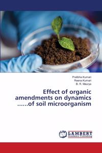 Effect of organic amendments on dynamics ......of soil microorganism