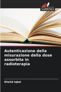 Autenticazione della misurazione della dose assorbita in radioterapia