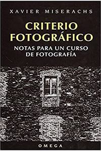 Criterio Fotografico: Notas Para un Curso de Fotografia