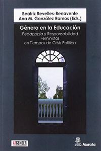 Genero en la Educacion. Pedagogia y Responsabilidad Feministas en Tiempos de Crisis Politica
