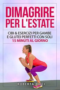 Dimagrire Per L'Estate: Cibi & Esercizi Per Gambe e Glutei Perfetti Con Soli 15 Minuti al Giorno