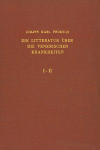 Litteratur Über Die Venerischen Krankheiten, Von Den Ersten Schriften Über Syphilis Aus Dem Ende Des Fünfzehnten Jahrhunderts Bis Zum Beginn Des Jahres 1899