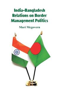 India-Bangladesh Relations on Border Management Politics