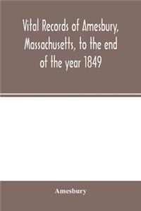 Vital records of Amesbury, Massachusetts, to the end of the year 1849