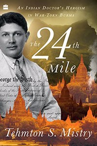 The 24th Mile: An Indian Doctor's Heroism in War-torn Burma