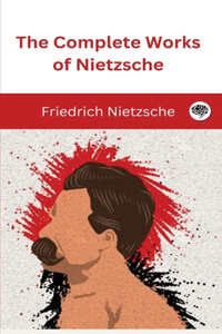 The Complete Works of Nietzsche.
