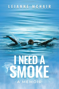 I Need a Smoke, A Memoir