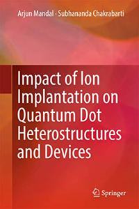 Impact of Ion Implantation on Quantum Dot Heterostructures and Devices