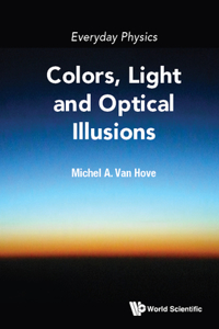 Everyday Physics: Colors, Light and Optical Illusions: Colors, Light and Optical Illusions