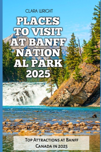 Places to Visit at Banff National Park 2025