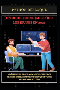 Python Débloqué Un Guide de Codage Pour Les Jeunes En 2025