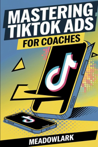 Mastering TikTok Ads for Coaches