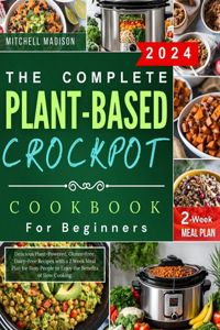 Complete Plant-based Crockpot Cookbook For Beginners