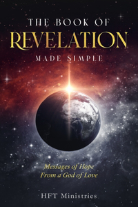 Book of Revelation Made Simple: Messages of Hope From a God of Love