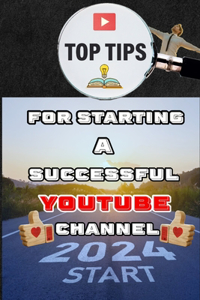 Top Tips For Starting A Succesful YouTube Channel