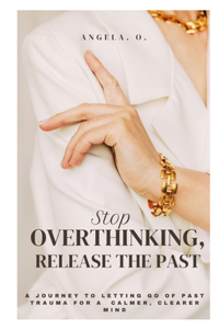 Stop Overthinking, Release the Past