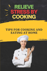 Relieve Stress By Cooking