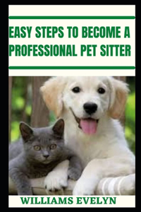 Easy Steps to Become a Professional Pet Sitter