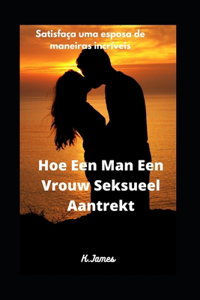 Como Um Homem Atrai Sexualmente Uma Mulher