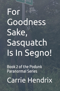 For Goodness Sake, Sasquatch Is In Segno!