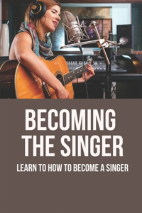 Becoming The Singer