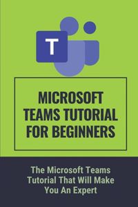 Microsoft Teams Tutorial For Beginners