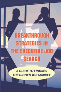 Breakthrough Strategies In The Executive Job Search