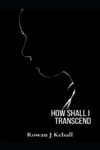 How Shall I Transcend