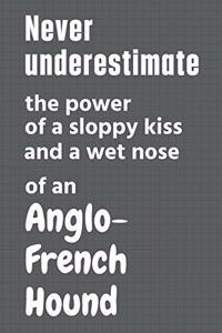 Never underestimate the power of a sloppy kiss and a wet nose of an Anglo-French Hound