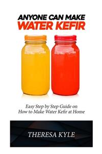 Anyone Can Make Water Kefir