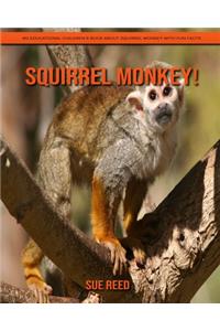 Squirrel Monkey! An Educational Children's Book about Squirrel Monkey with Fun Facts