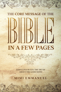 Core Message of the Bible in a Few Pages - God's Love Rules