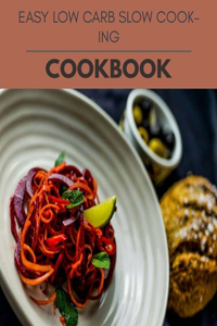Easy Low Carb Slow Cooking Cookbook