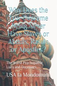 Why Does the True Supreme Being Never Have Slaves or Abduls, Rasuls or Apostles?
