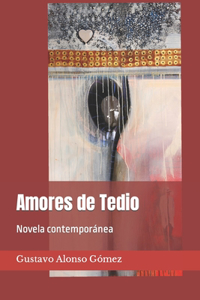 Amores de Tedio: Novela contemporánea