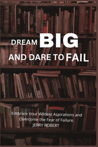 Dream Big and Dare to Fail