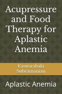 Acupressure and Food Therapy for Aplastic Anemia