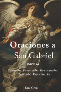Oraciones a San Gabriel para la Sanación, Protección, Renovación, Liberación, Valentía, Fe