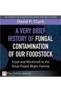 Very Brief History of Fungal Contamination of Our Foodstock, A