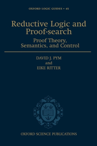 Reductive Logic and Proof-search: Proof Theory, Semantics, and Control