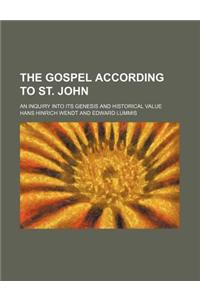 The Gospel According to St. John; An Inquiry Into Its Genesis and Historical Value