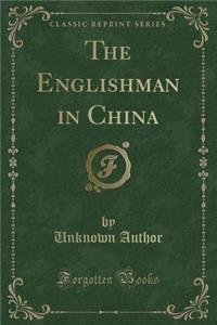 The Englishman in China (Classic Reprint)