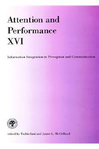 Attention and Performance XVI: Information Integration in Perception and Communication: Information Integration in Perception and Communication