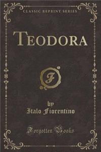 Teodora (Classic Reprint)
