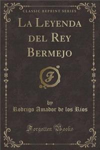 La Leyenda del Rey Bermejo (Classic Reprint)